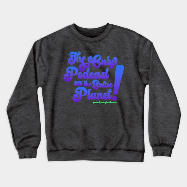 The Only Podcast Crewneck Sweatshirt by PlanetWeirdPod